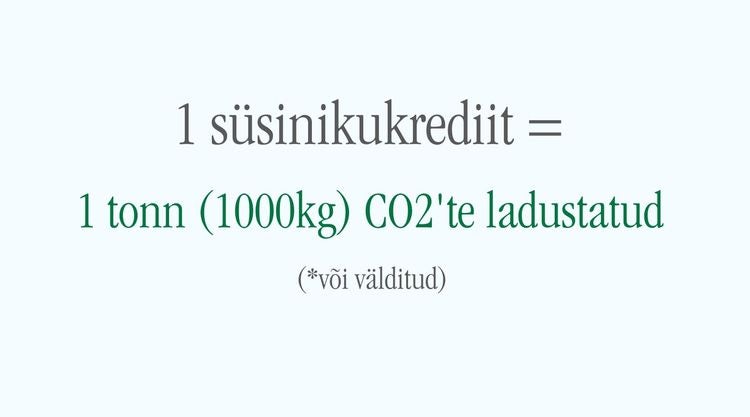 1 süsinikukrediit = 1 tonn CO2'te ladustatud (või välditud)