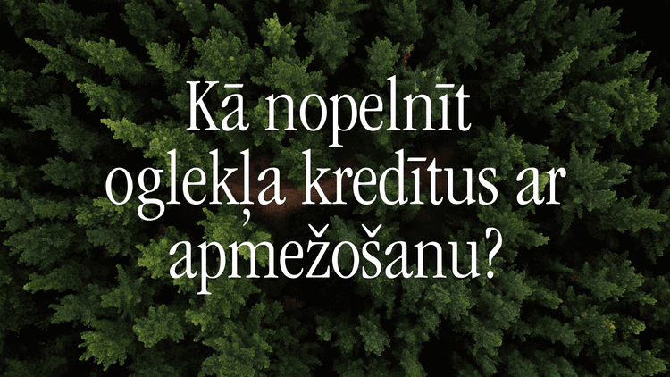 Kā nopelnīt oglekļa kredītus ar apmežošanu